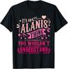 It's an Alanis Thing You Wouldn't Understand Alanis T-Shirt
