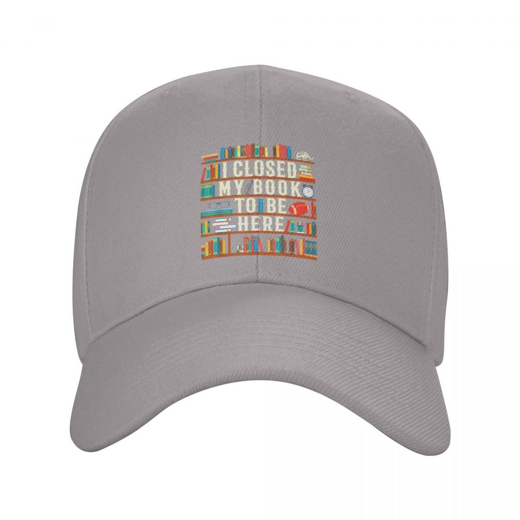 Custom I Closed My Book To Be Here Baseball Cap Unisex Women Breathable Reading Teacher Lover Dad Hat Sun Protection Snapback Caps
