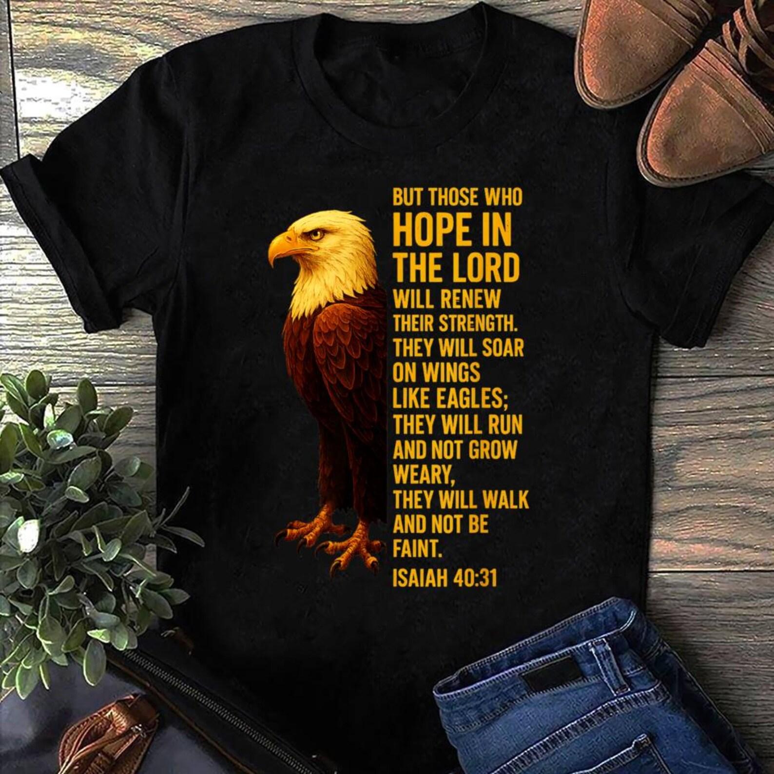 Eagle Isaiah 4031 Soar On Wings Like Eagle Christian Eagle T-Shirt - Eagle Tee, In God We Trust, Gift For Veterans & Americans 3XL