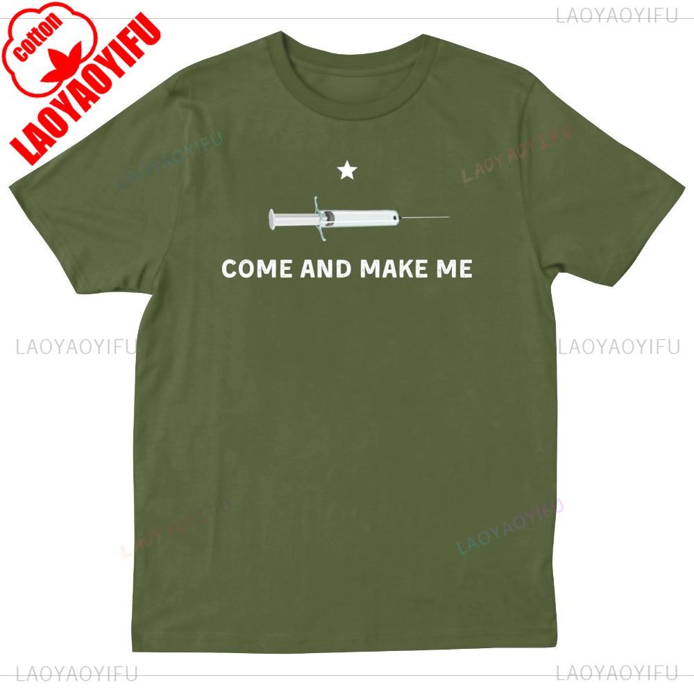 Come and Make Me Tshirt Funny Anti Vaccine Mandate Letters Slogan Printed Tshirt Men Women Universal Crewneck Cotton Tee Tops