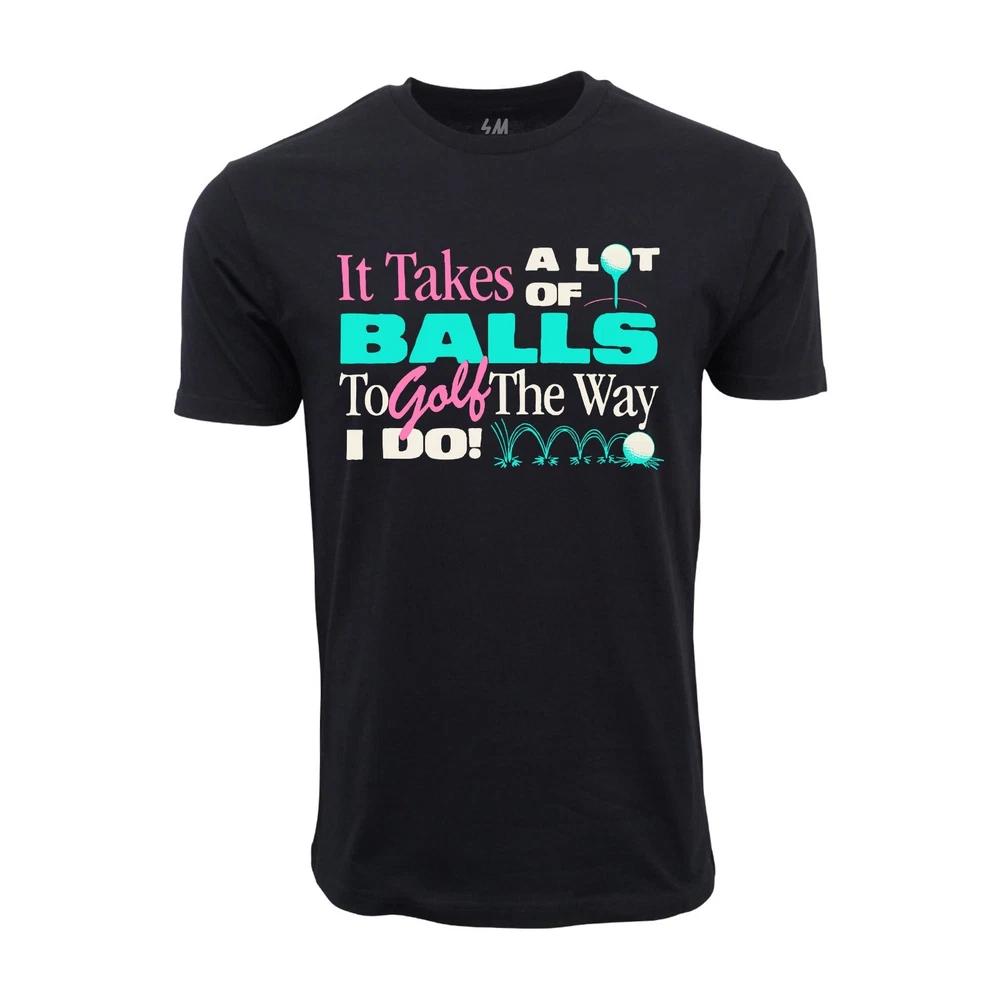 It Takes A Lot Of Balls To Golf The Way I Do Graphic T Shirt S