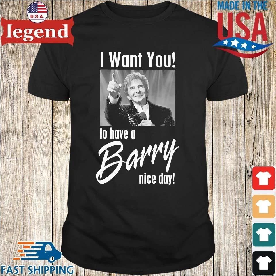 I Want You To Have A Barry Manilow Nice Day T-shirt B2372 XL