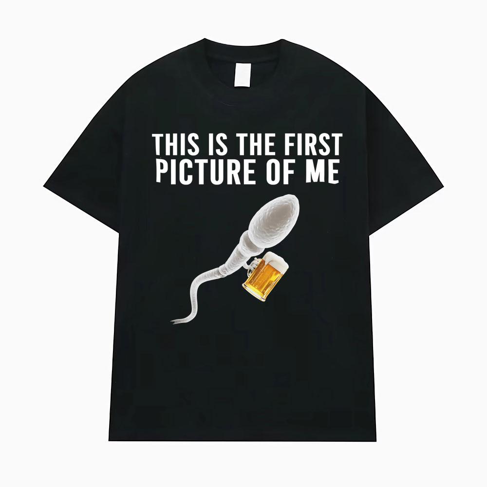 Funny This Is The Firstpicture of Me Sperm Holding Beer Unisex TShirts Unisex Women Classic Street T Shirt Vintage Casual T Shirts