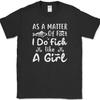 As A Matter of Fact I Do Fish Like A Girl T-Shirt Funny Fishing Gift Tee