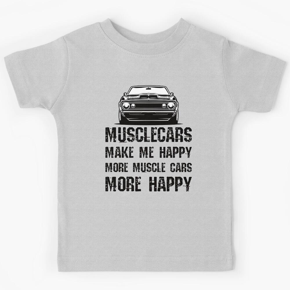 Funny Muscle Cars Make Me Happy High Performance Muscle Car Kids T-Shirt 170