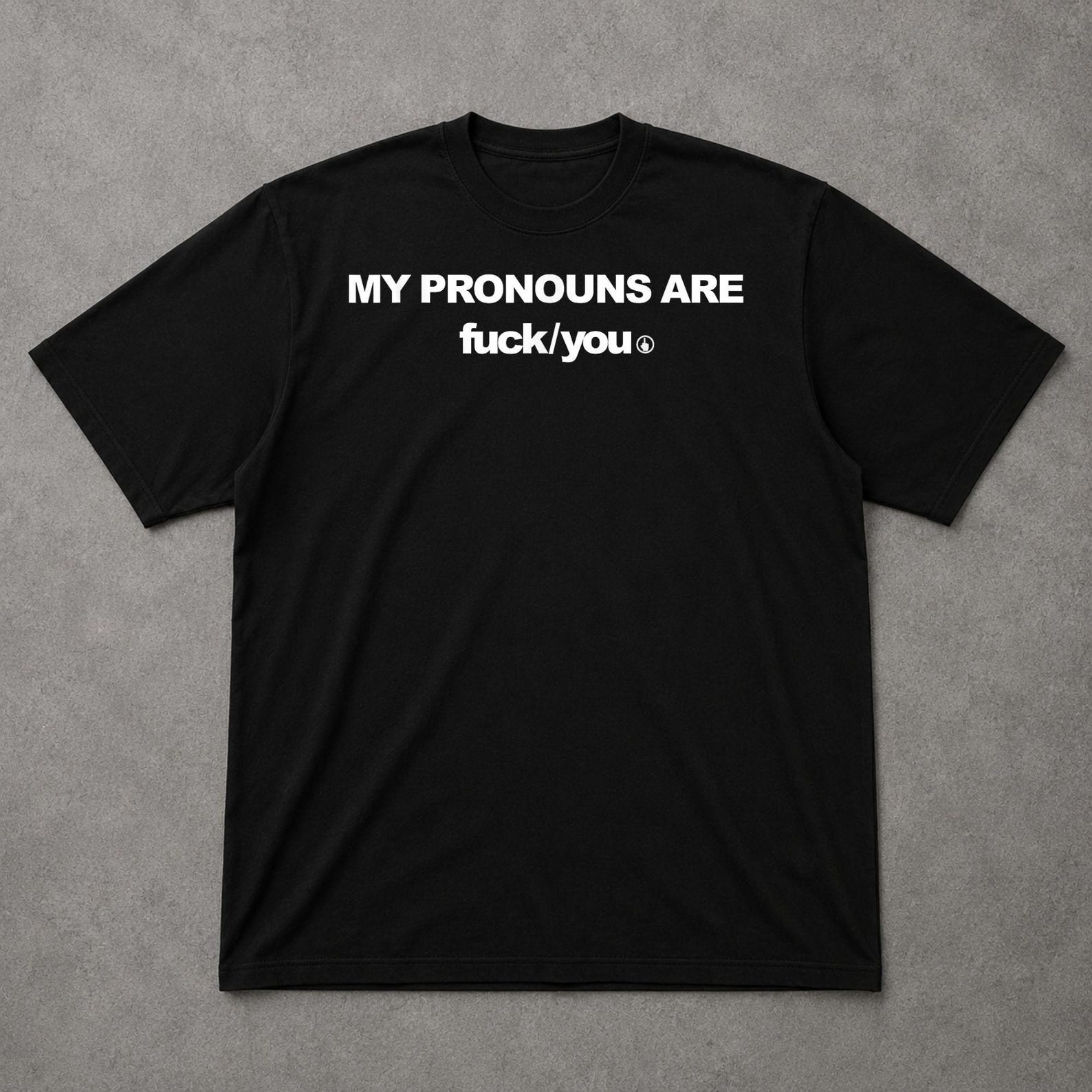 My Pronouns Are Fuck You Funny Sarcastic Humor T Shirt Offensive Meme Graphic Tee 2XL