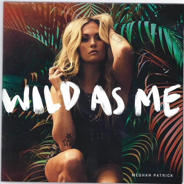 

CD MEGHAN PATRICK - Wild As Me 2877605 Warner Music Ca 2019 Canada Country Used