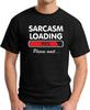 SARCASM LOADING PLEASE WAIT T-SHIRT > Funny Slogan Novelty Mens Geeky Gift Geek 6