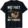 Not Fast Not Furious, Funny Sloth Lover T-Shirt