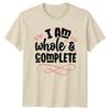 I Am Whole Complete TShirt Positive Quote Graphic Tee