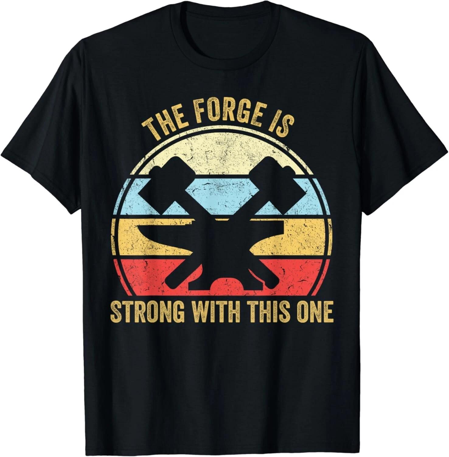 

The Forge Is Strong With This One Funny Blacksmith Gift Unisex T-Shirt XL