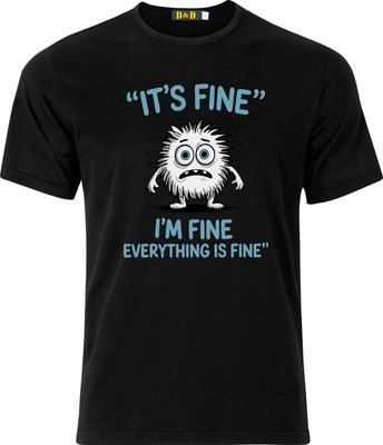 Its Fine I'm Fine Everything Is Fine Adult DTF T-shirt