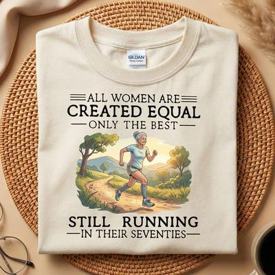 All Women Are Created Equal Only The Best Still Running In Their Seventies Shirt, Funny Grandma Running Shirt, Fitness Mother Days Gift
