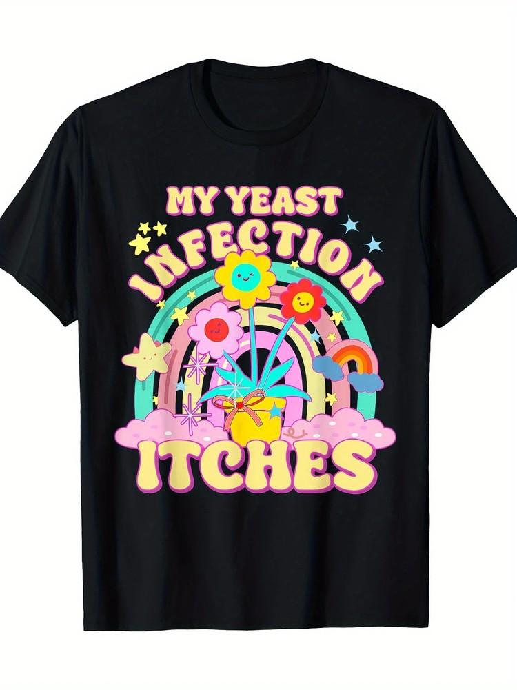 Funny Meme My Yeast Infection Itches Weird Humor Offensive TShirt100% Cotton Unisex T-Shirt XXXXL