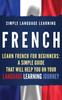 Kniha French : Learn French for Beginners: A Simple Guide That Will Help You On Your Language Learning Journey