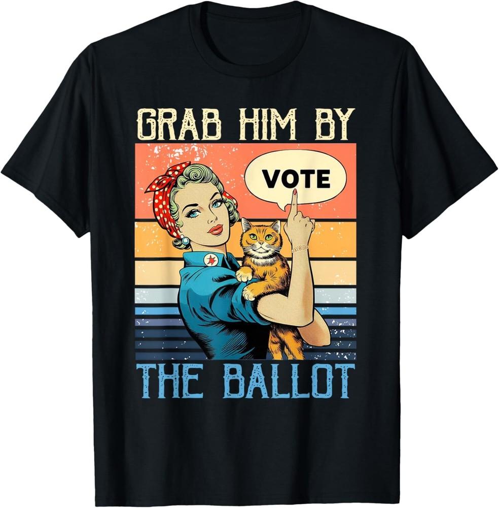 SALE Grab Him By The Ballot Funny Election Vote Unisex T-Shirt Unisex T-Shirt L