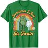 Sometimes I Just Be Fartin' Frog T-Shirt