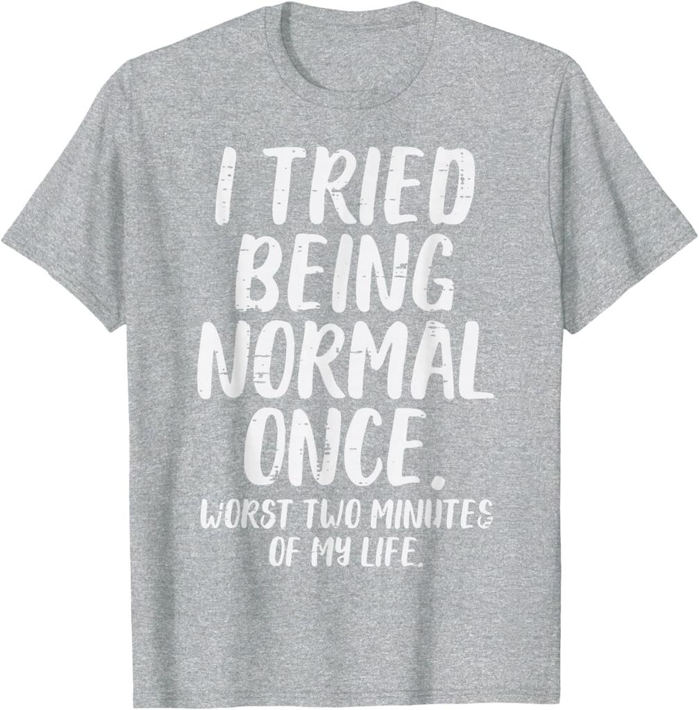 Tried Being Normal Once Funny Quote Graphic Tee Men Women Casual Cotton TShirt