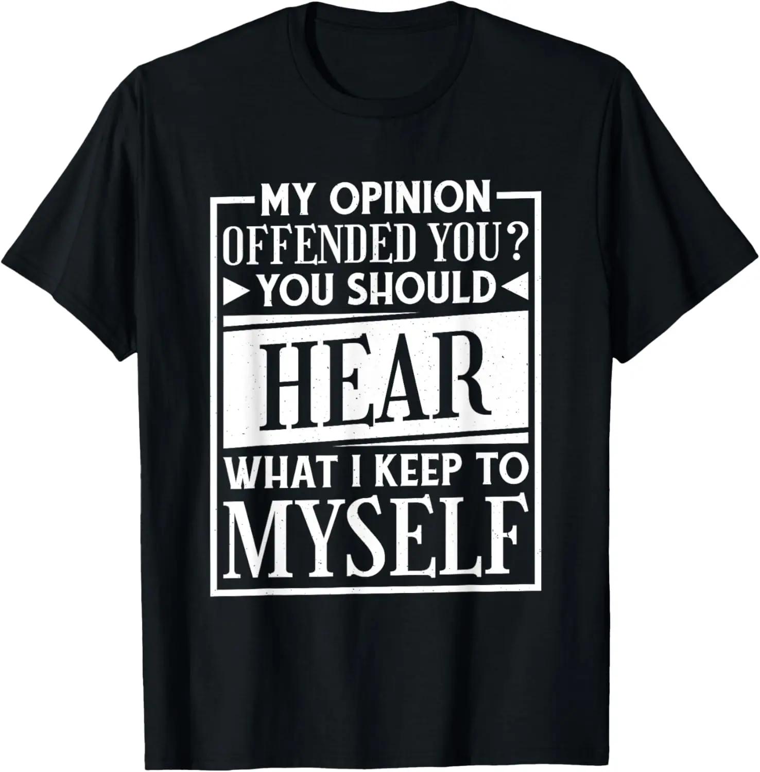

My Opinion Offended You Funny Sarcastic Humor TShirt High Quality Cotton Woman Men Clothing Streetwear Tops Tee 4XL