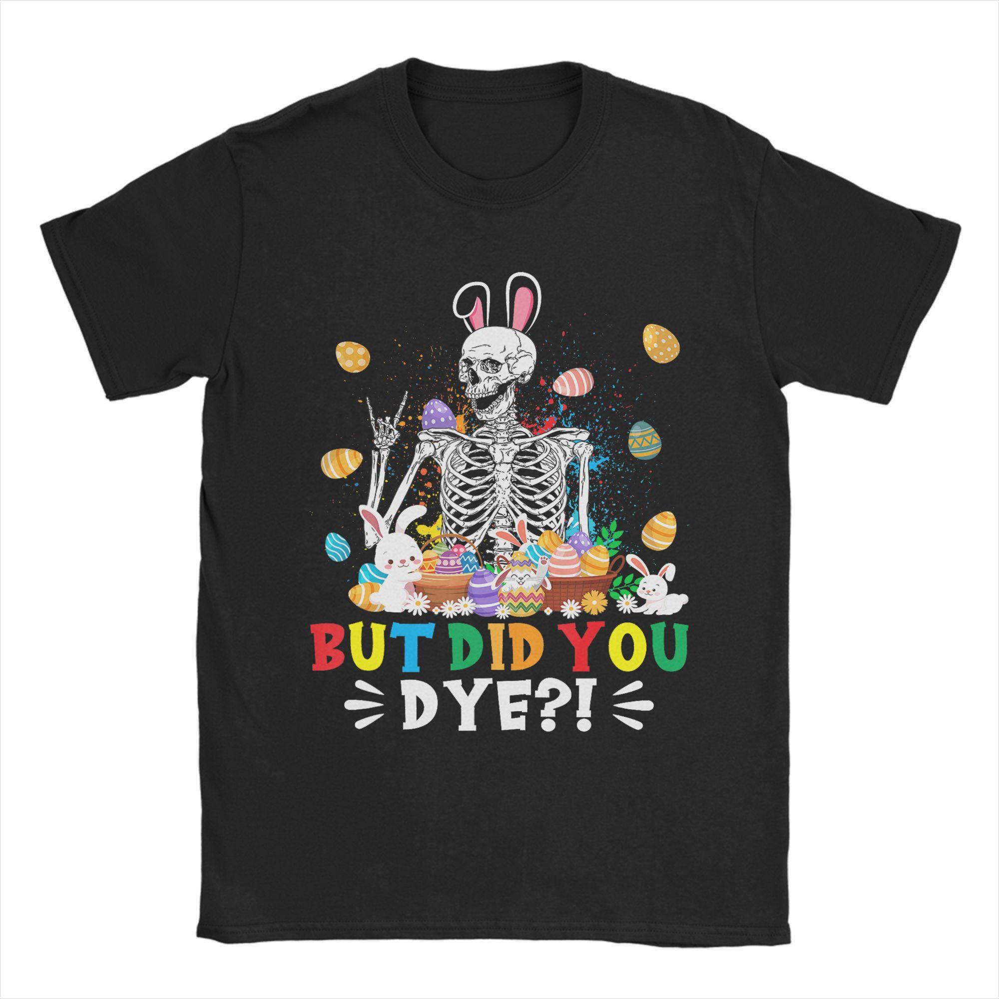 Happy Easter Day But Did You Dye Skeleton Easter Egg TShirt Adult Vintage 100 Cotton T Shirts Summer O Neck Novelty Tee Shirt S