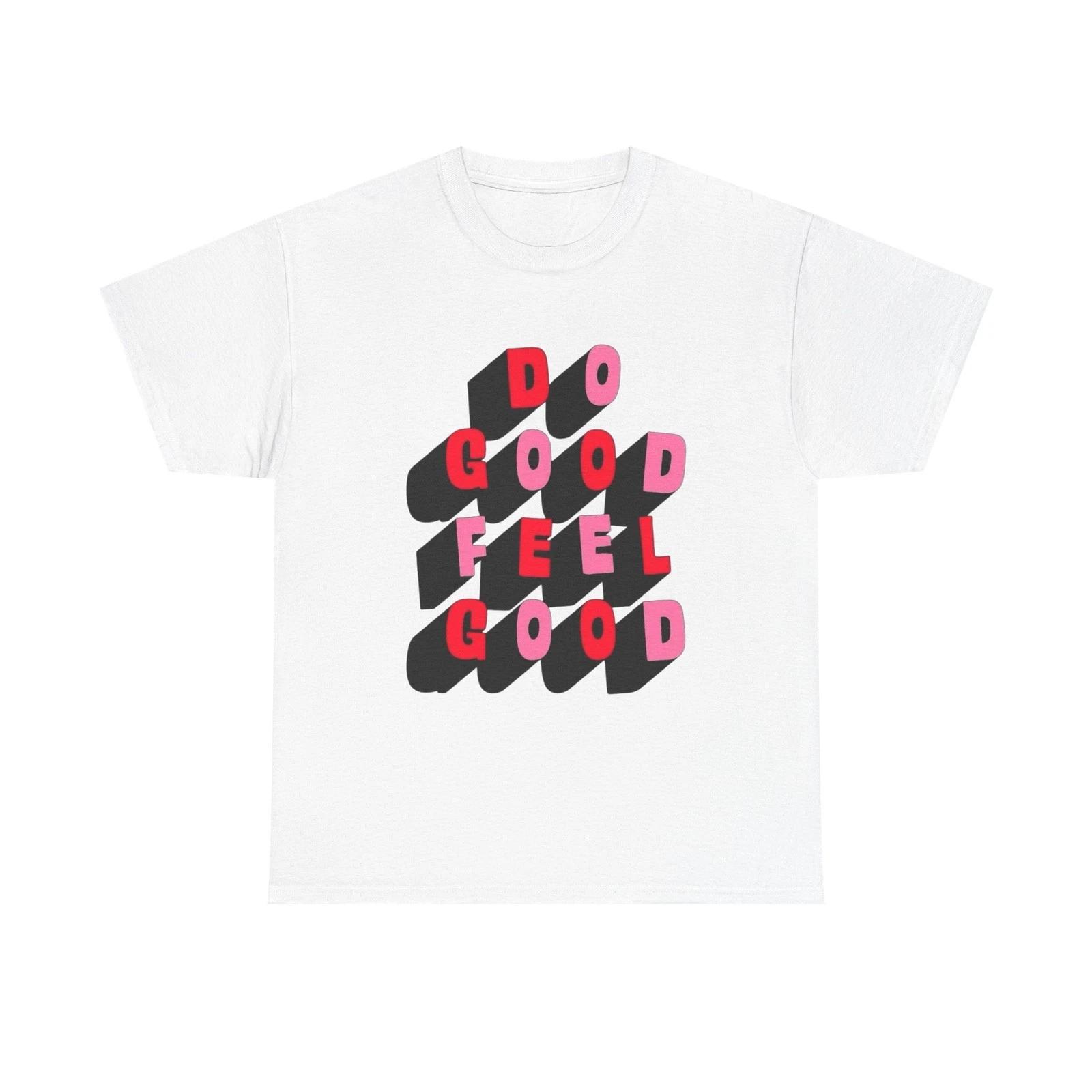 Do Good Feel Good Retro Graphic T Shirt Unisex Cotton Tee - New Gift - Tee 3XL