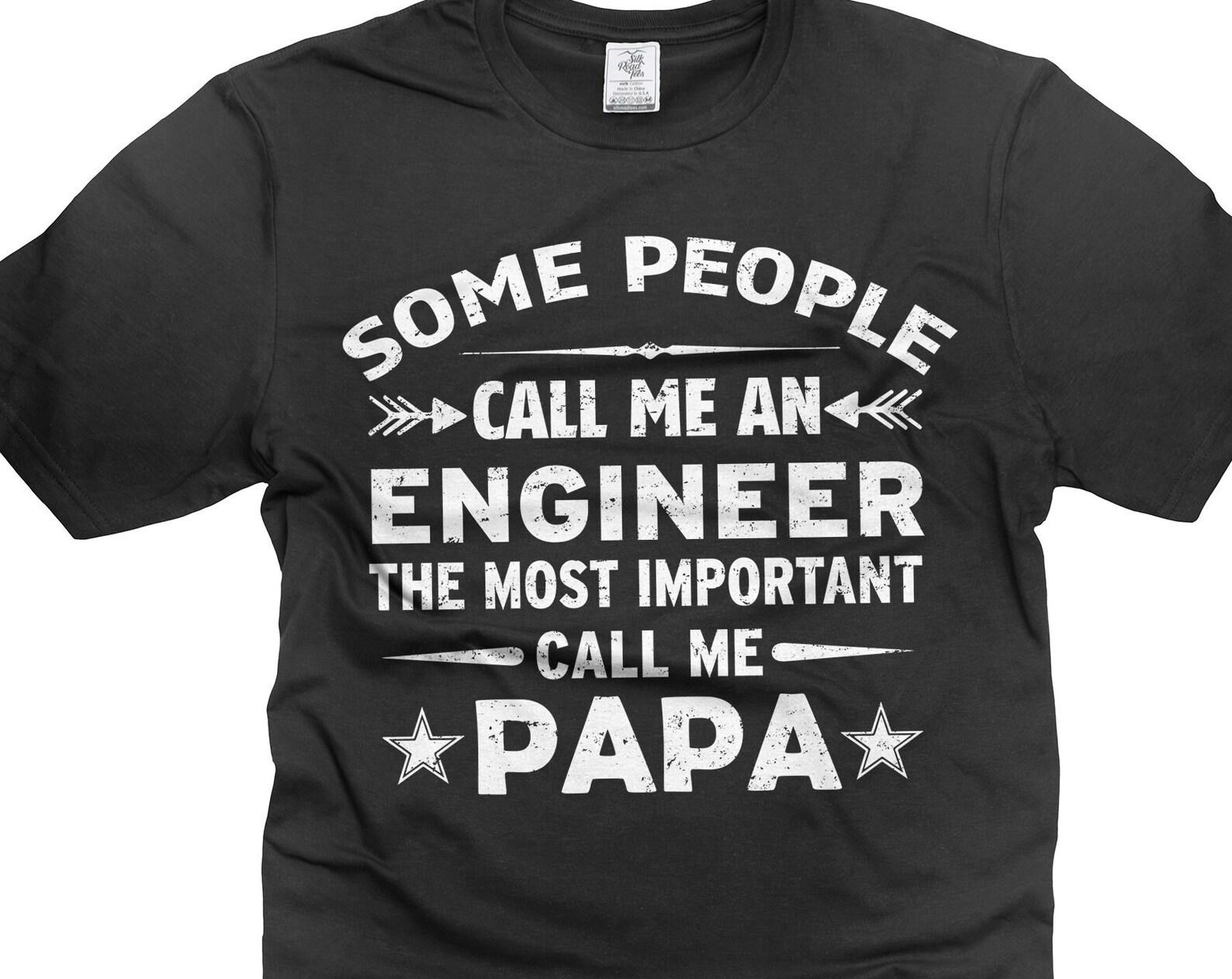 Mens Engineer T-Shirt Engineer Papa Shirt Call Me An Engineer Shirt Call Me Papa Shirt Father s Day Papa Shirt Papa Engineer Shirts L