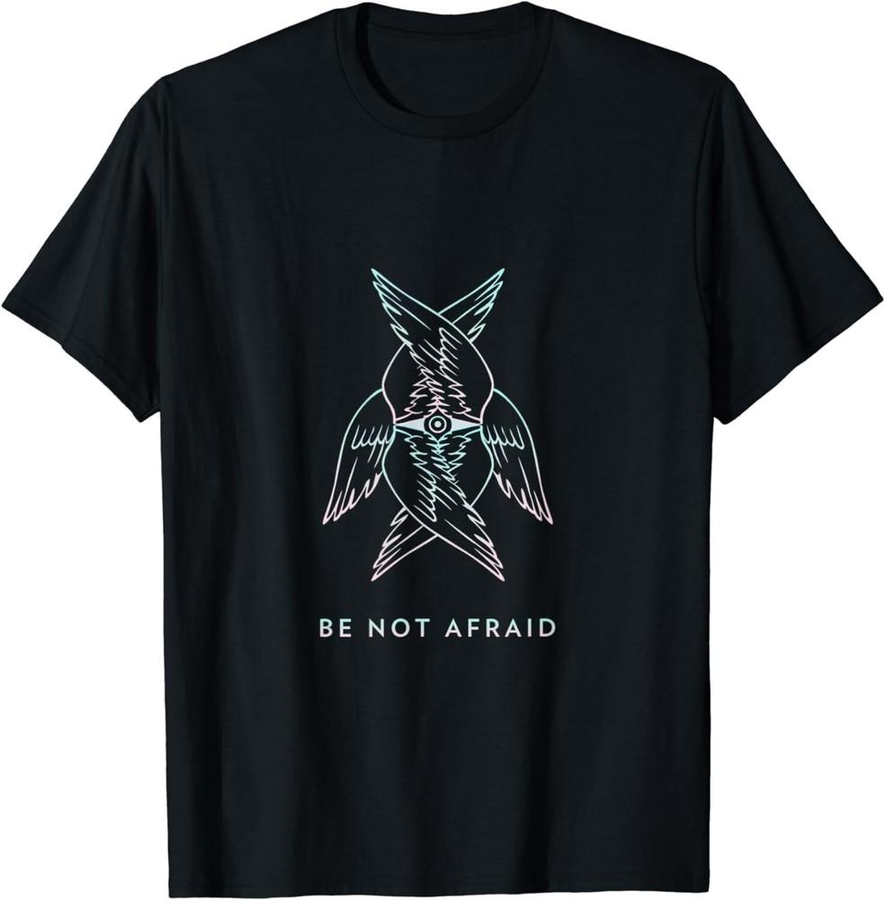 Be Not Afraid Tee Gift Unisex T-Shirt