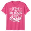 Personalised It Took Me 80 Years Birthday Unisexs TShirt Unisexs Graphic Unisex Top