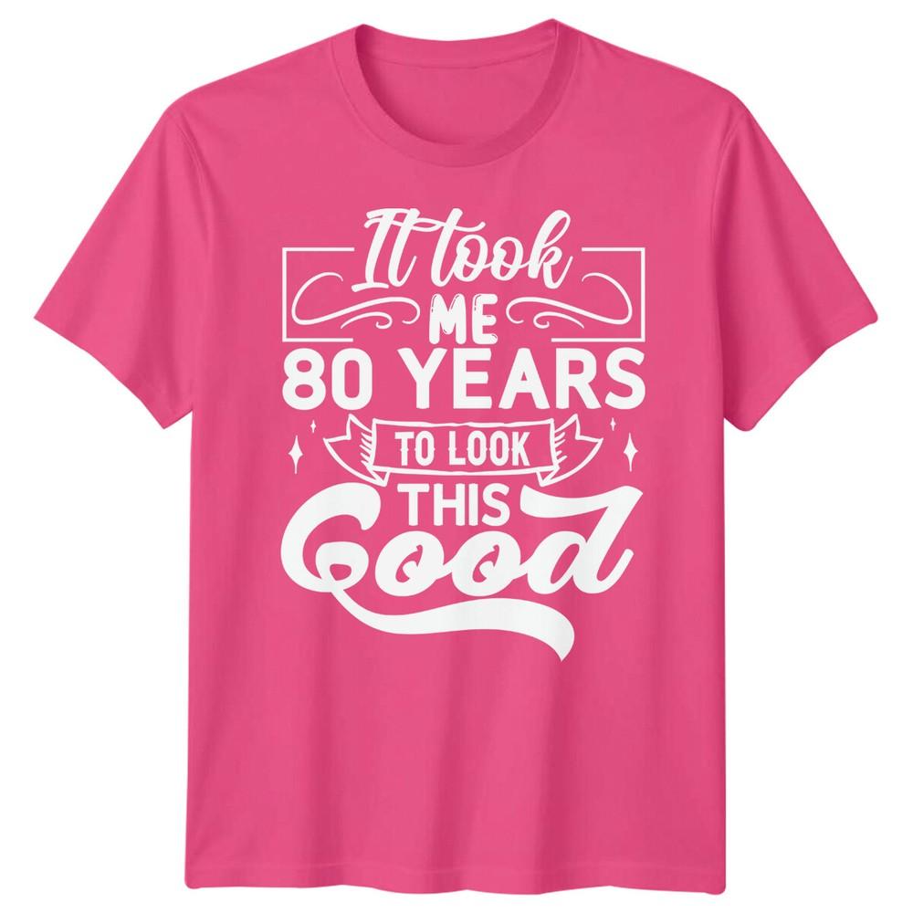 Personalised It Took Me 80 Years Birthday Unisexs TShirt Unisexs Graphic Unisex Top