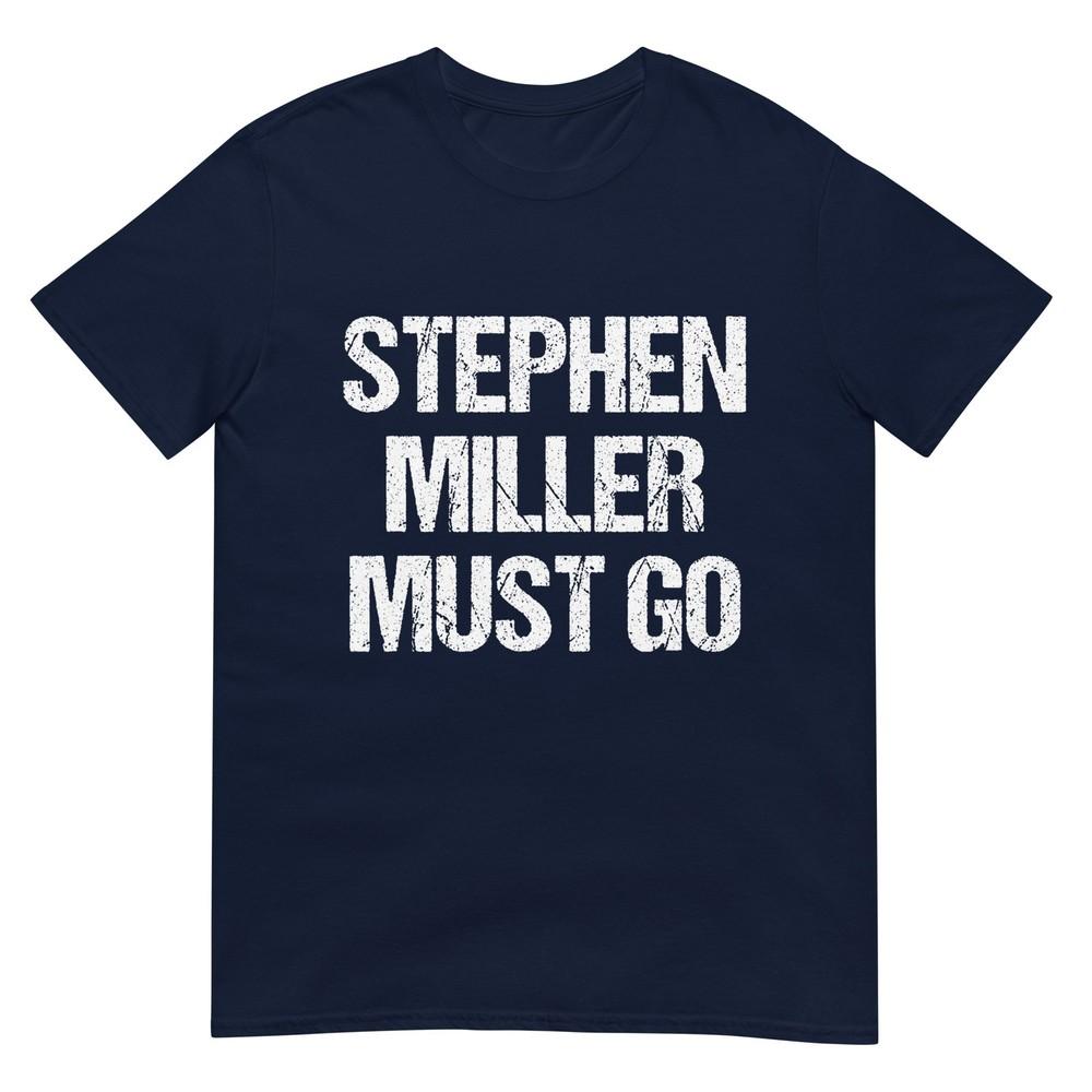 Stephen Miller Must Go Protest AntiTrump TShirt S