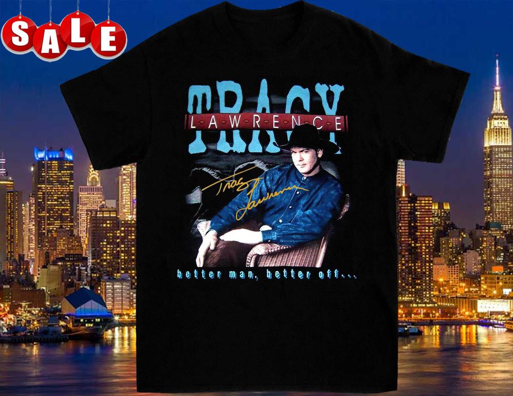 Tracy Lawrence Better Off 1997 Tour Signature Black Size S-4XL CG412 Unisex T-Shirt M