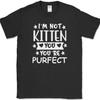 I'm Not Kitten You You're Purfect T-Shirt Funny Humor Perfect Cats Paws Tee