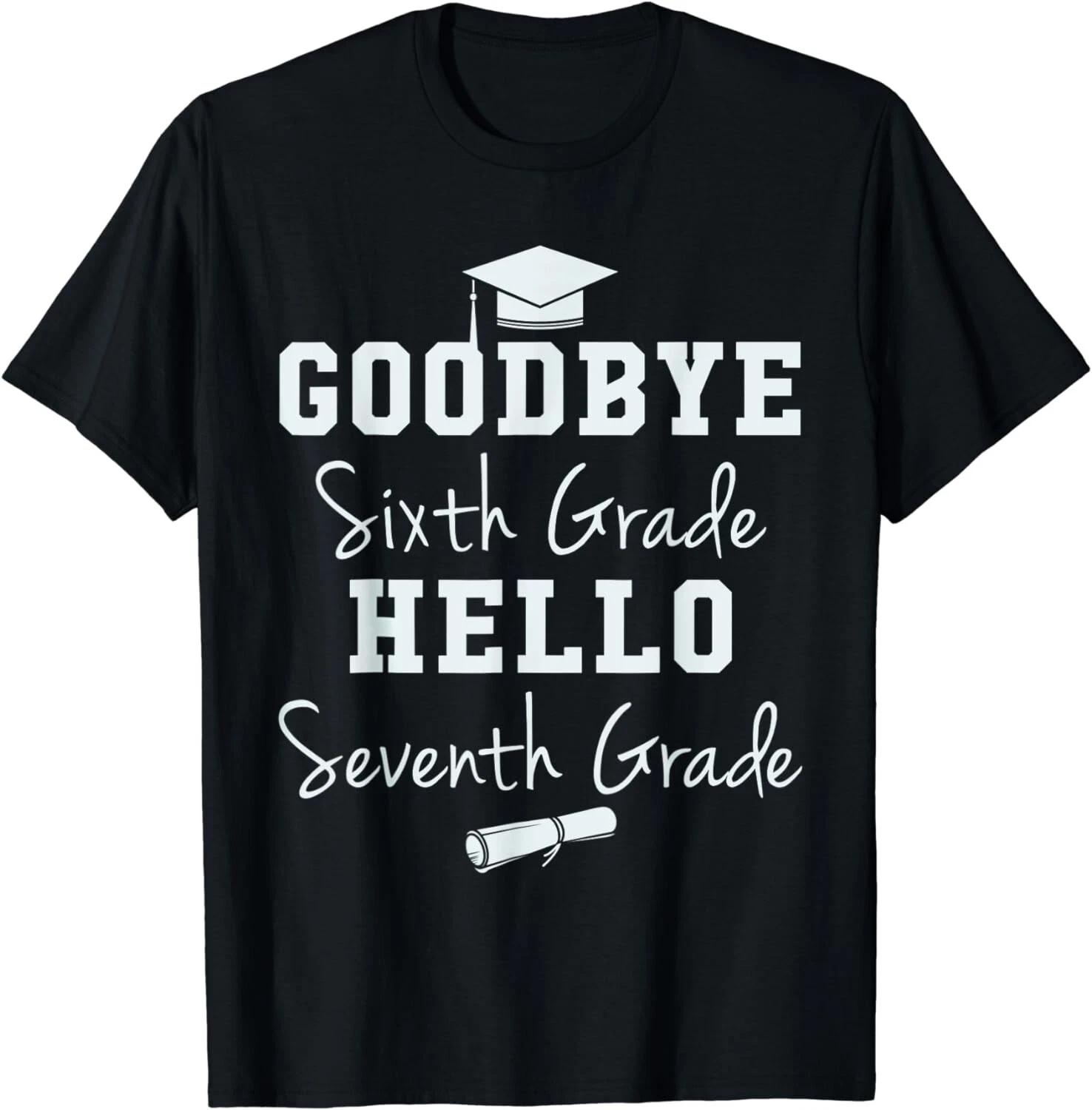 Goodbye 6th Grade Hello 7th Grade Shirt Graduation Students Gift Unisex T-Shirt M