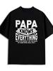 Papa Knows Everything Funny Humor T-ShirtT-Shirt 100% Cotton O-Neck Short Sleeve Summer Casual
