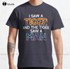I Saw A Tiger And The Tiger Saw A Unisex Classic TShirt ShirtUnisex Custom Aldult Teen Unisex Digital Printing Tee Shirt Xs5xl New