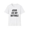 Jesus aß mein Arschloch T-Shirt