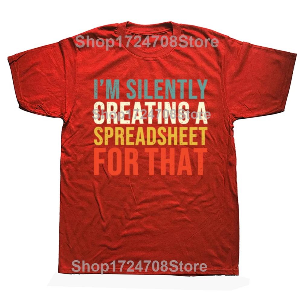 I'm Silently Creating A Spreadsheet for That Funny Accountant T Shirts Streetwear Short Sleeve Birthday Gifts T-shirt Mens