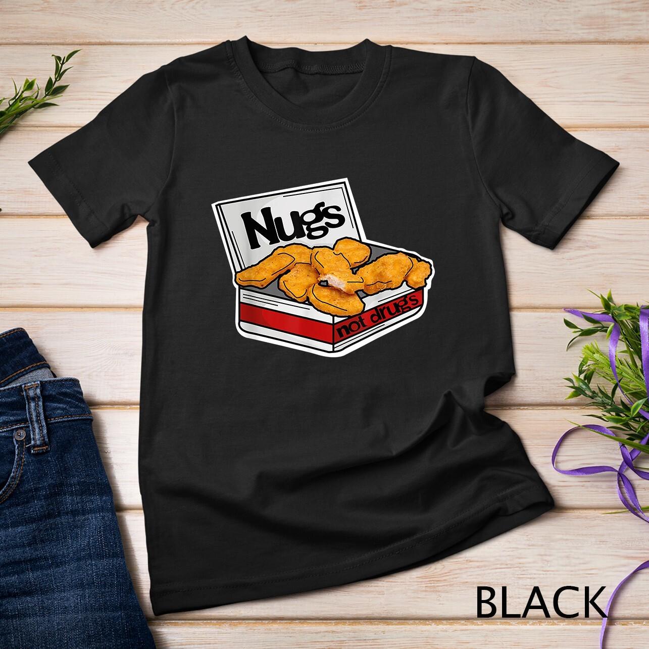 Nugs Not Drugs Funny Nugget s Fastfood Chicken Gift Unisex T-Shirt Mens Womens Tees Top S