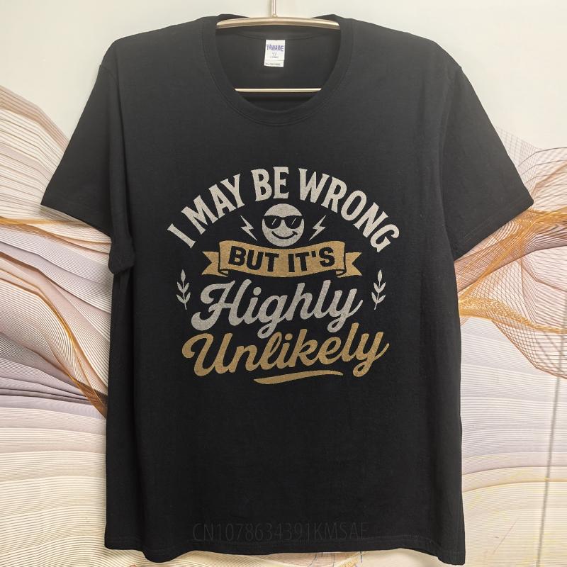 Fashionable Boys Summer Tshirt I May Be Wrong But Its Highly Unlikely Short Sleeve Rock Round Neck Unisex Tee Shirt