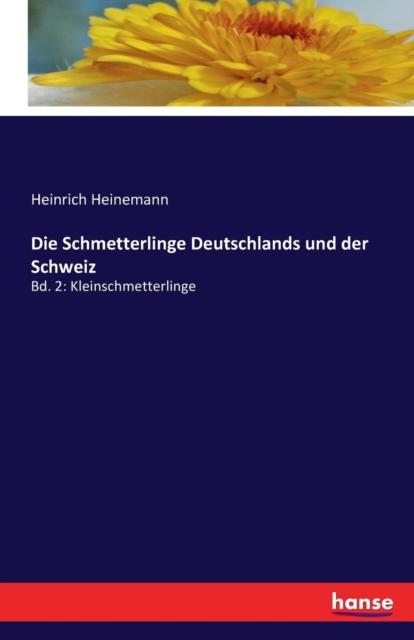 The Die Schmetterlinge Deutschlands Und Der Schweiz : Bd. 2: Kleinschmetterlinge Book