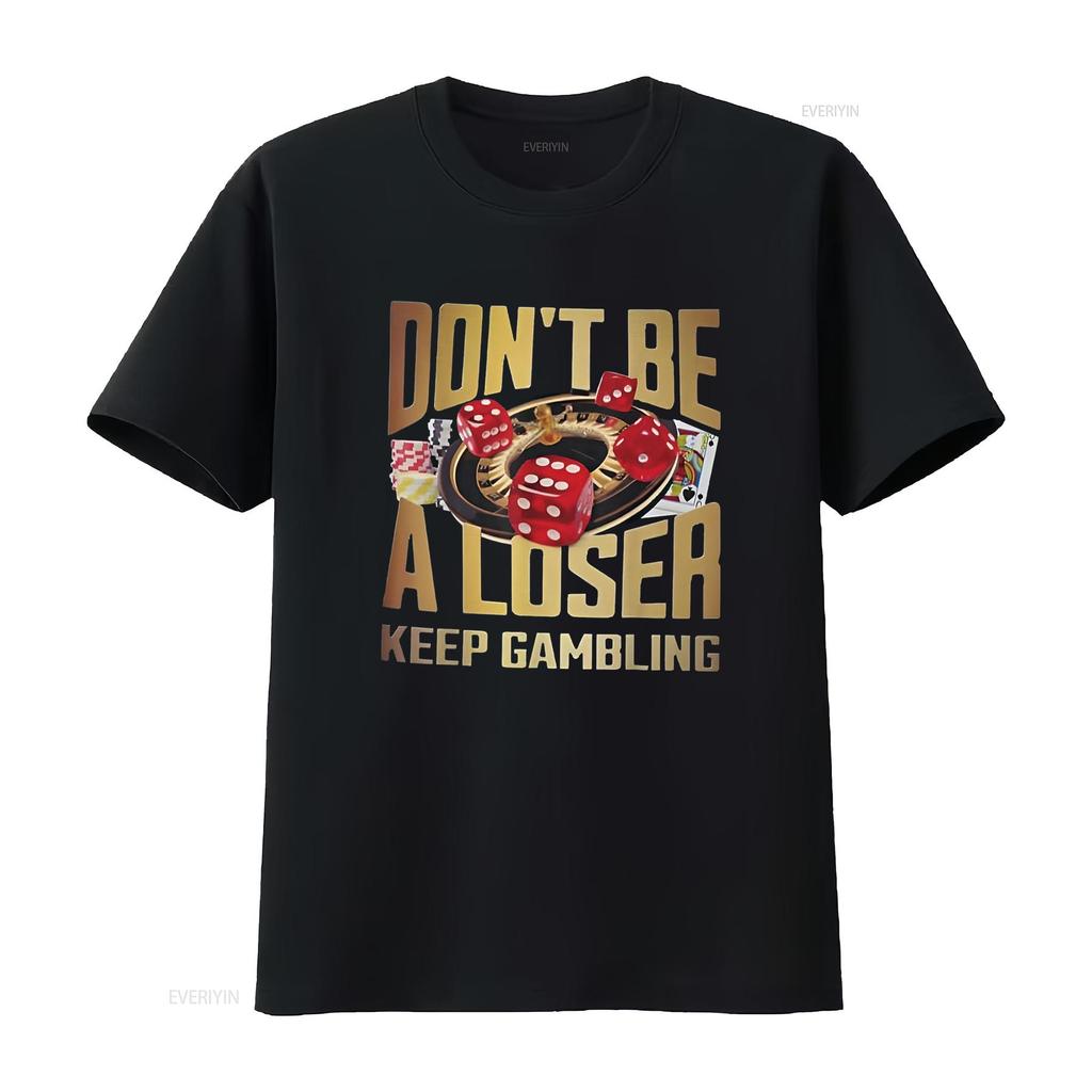 funny don t be a loser keep gambling Shirt vintage Washed Versatile streetwear Stretched Stylish designer clothes Breathable