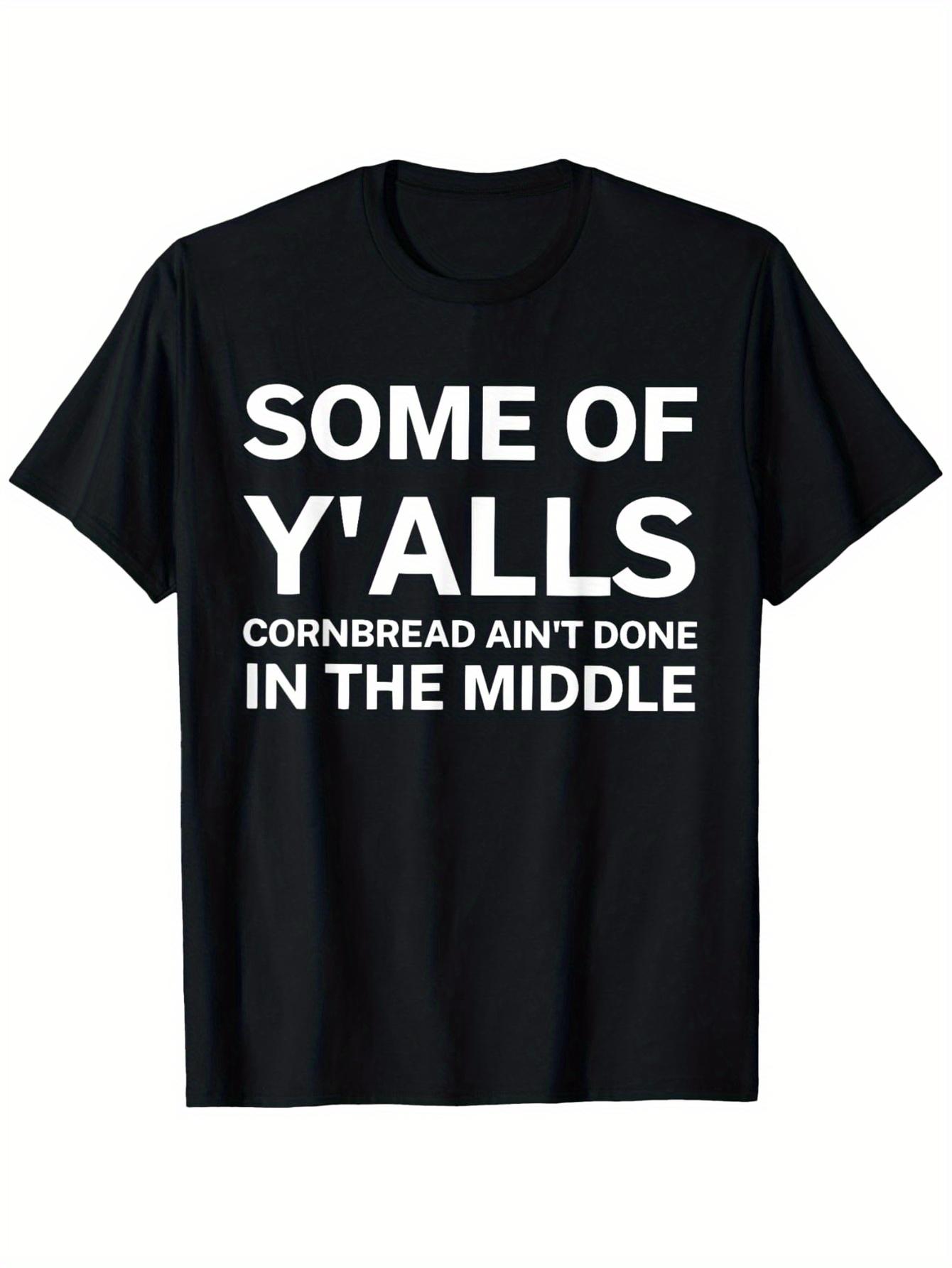 

Some Of Y alls Cornbread Ain t Done In The Middle Funny Say T-Shirt 5XL різнокольоровий