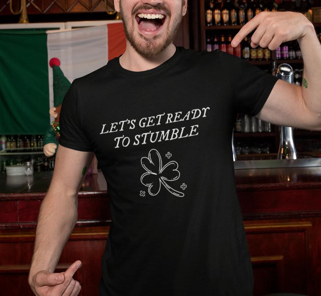 Let s Get Ready to Stumble T Shirt St Patricks Day Drunk Party Drinking T-Shirt S