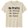 Be Pretty Be Strong Be Brave Be Kind Feminist Slogan Graphic TShirt