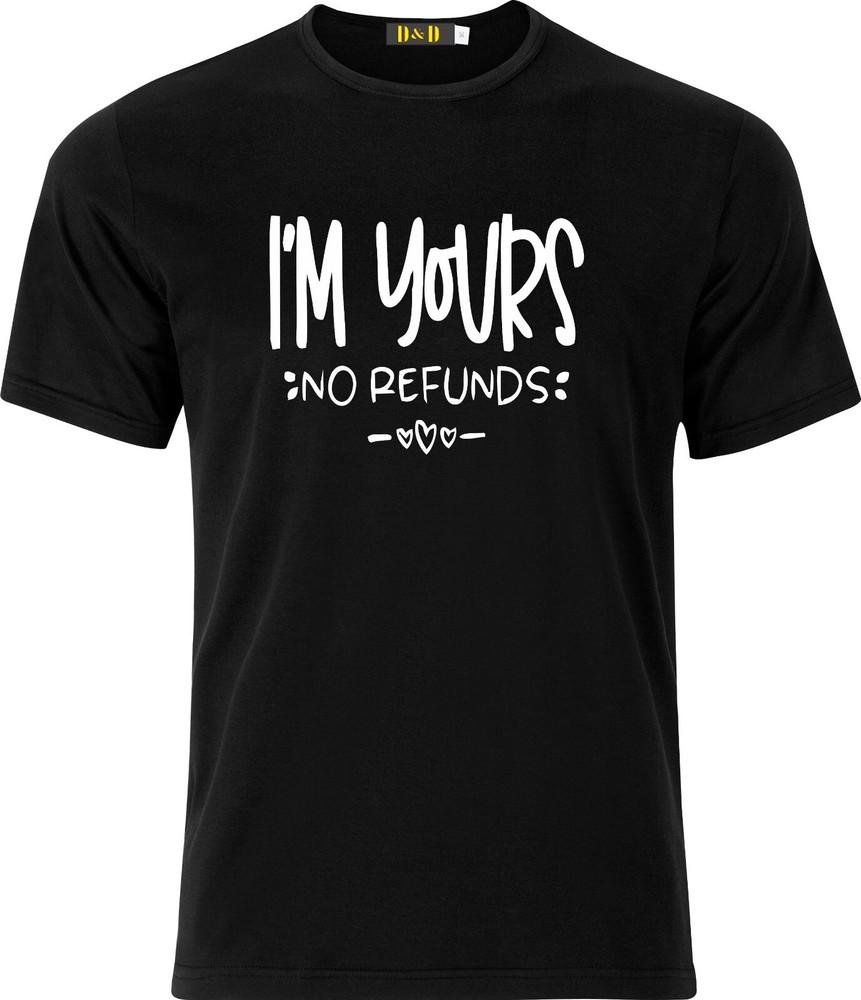 

I m yours No Refunds Funny Adult xmas gift Cotton T Shirt XL