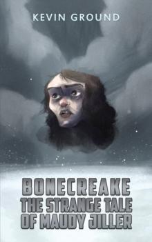 Bonecreake The Strange Tale of Maudy Jiller by Kevin Ground Hardback Book 9781398462267