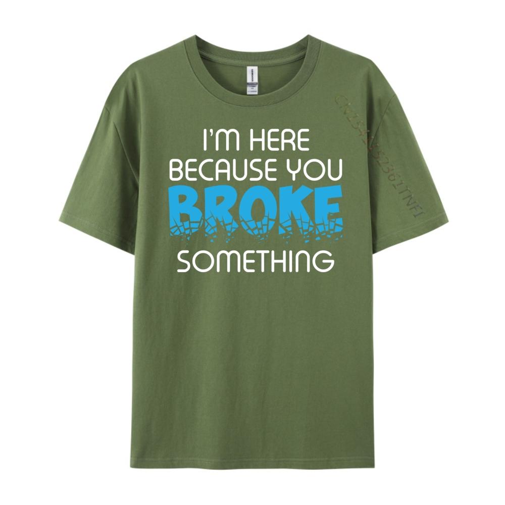 I M Here Because You Broke Something Computer Programmer Grey Shirt Graphic Tee Mens Shirt Luxury Clothing