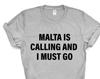 Malta T-shirt, Malta is calling and i must go shirt Mens Womens Gift - 4136