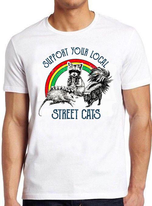 Support Your Local Street Cats Animal Pet Love Meme Funny Gift Tee T Shirt M799