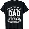 I Have Two Titles Dad And Bonus Dad Shirt Men Fathers Day T-Shirt